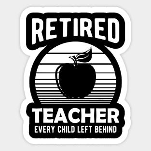 Retired Teacher Every Child Left Behind Sticker